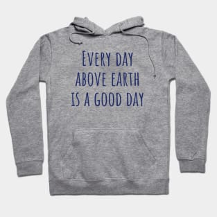 Every Day Above Earth Hoodie